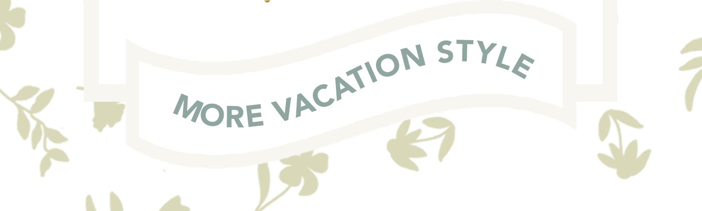More Vacation Style